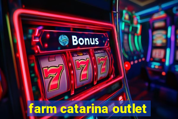 farm catarina outlet